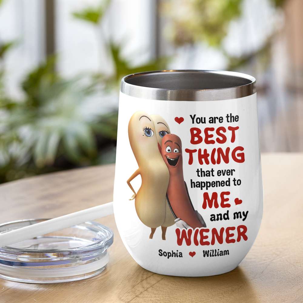 The Best Thing To Me and My Wiener - Funny Couple Tumbler, Personalized Wine Tumbler