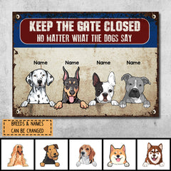 Keep The Gate Closed Metal Yard Sign, Gifts For Dog Lovers, No Matter What The Dogs Say Personalized Metal Signs
